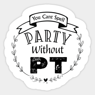 Physical Therapist You Can't Spell Party Without PT Sticker